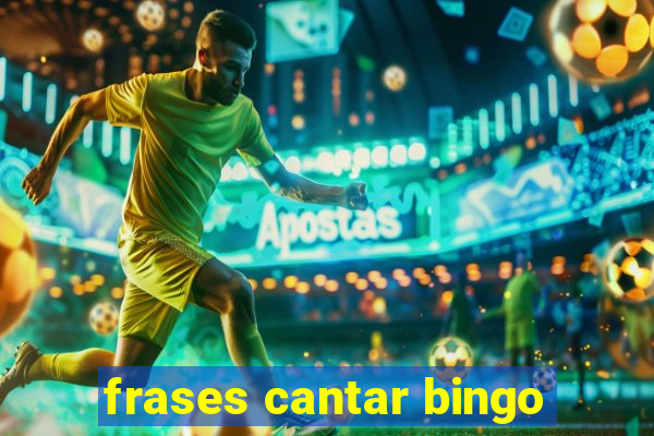 frases cantar bingo